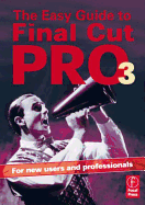 Easy Guide to Final Cut Pro 3: For New Users and Professionals