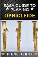 Easy Guide to Playing Ophicleide: A Detailed Instructional Resource Covering Fingering Charts, Breathing Techniques, and Tone Production for Better Sound Quality