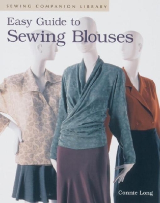Easy Guide to Sewing Blouses: Sewing Companion Library - Long, Connie