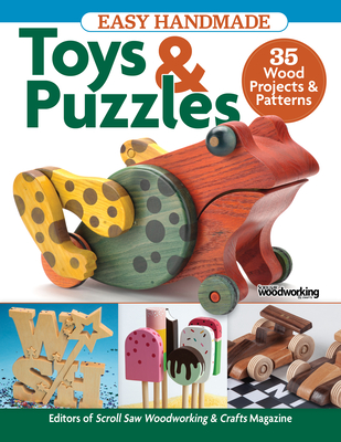 Easy Handmade Toys & Puzzles: 35 Wood Projects & Patterns - Editors of Scroll Saw Woodworking & Crafts Magazine (Compiled by)