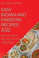 Easy Indian and Pakistan Recipes 2022: Easy to Make Recipes of the Tradition