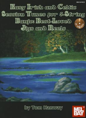 Easy Irish & Celtic Session Tunes for 5-String Banjo: Best-Loved Jigs and Reels - Hanway, Tom