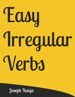 Easy Irregular Verbs: The easiest way to memorize irregular verbs for children, using modern techniques to strengthen memory and also with the flashcards to enjoy them - Kanja, Joseph