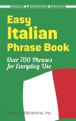 Easy Italian Phrase Book: Over 770 Phrases for Everyday Use - Dover Publications Inc