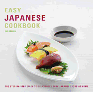 Easy Japanese Cookbook: The Step-by-step Guide to Deliciously Easy Japanese Food at Home