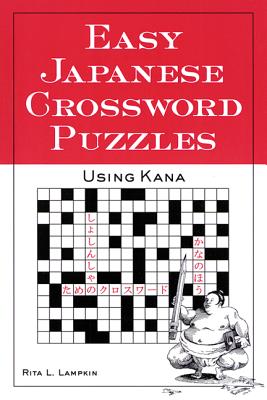 Easy Japanese Crossword Puzzles: Using Kana - Lampkin, Rita