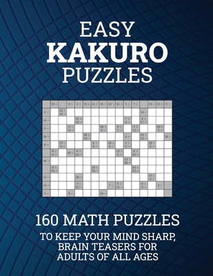 Easy Kakuro Puzzles: 160 Math Puzzles to Keep Your Mind Sharp; Brain Teasers for Adults of all Ages - Drozdowich, Barb