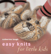 Easy Knits for Little Kids: 25 Original Knits for Cool Kids by Top Knitwear Designer Catherine Tough
