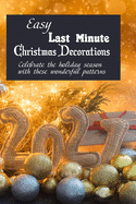 Easy Last Minute Christmas Decorations: Celebrate the holiday season with these wonderful patterns