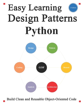 Easy Learning Design Patterns Python (2 Edition): Build Better and Reusable Object-Oriented Code - Hu, Yang