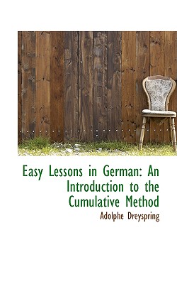 Easy Lessons in German: An Introduction to the Cumulative Method - Dreyspring, Adolphe