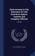 Easy Lessons in Life Insurance for Life Insurance Agents, Laymen and Company Officials: Copyright