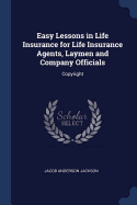 Easy Lessons in Life Insurance for Life Insurance Agents, Laymen and Company Officials: Copyright