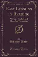 Easy Lessons in Reading: With an English and Marathee Vocabulary (Classic Reprint)