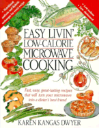 Easy Livin' Low-Calorie Microwave Cooking: Fast, Easy, Great-Tasting Recipes That Will Turn Your Microwave Into a Dieter's Best Friend - Dwyer, Karen Kangas