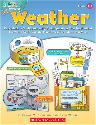 Easy Make & Learn Projects: Weather: Reproducible Mini-Books and 3-D Manipulatives That Teach about the Water Cycle, Climate, Hurricanes, Tornadoes, and More - Silver, Donald, and Wynne, Patricia