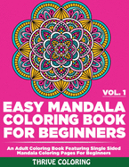 Easy Mandala Coloring Book For Beginners: An Adult Coloring Book Featuring Single Sided Mandala Coloring Pages For Beginners (Vol. 1)
