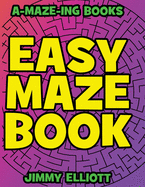 Easy Maze Book - Funny Mazes for Kids 4-8 - Give Your Child an aMAZEing Experience With this Maze Activity Book: Amazing Maze Activity Book for Kids - Maze Activity Workbook for Children - Workbook for Games, Puzzles, and Problem-Solving