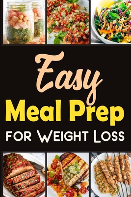 Easy Meal Prep for Weight-Loss Recipes Lose weight in a healthy way.: Discover the Secrets to Wellness through Meal Prep. - Barua, Tuhin