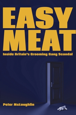 Easy Meat: Inside Britain's Grooming Gang Scandal - McLoughlin, Peter