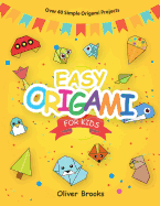 Easy Origami for Kids: Over 40 Simple Origami Projects
