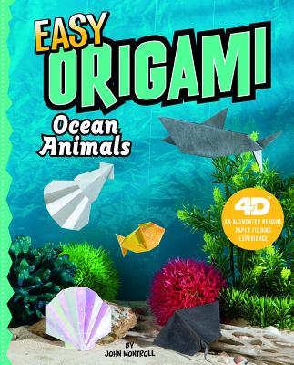 Easy Origami Ocean Animals: 4D an Augmented Reading Paper Folding Experience - Montroll, John
