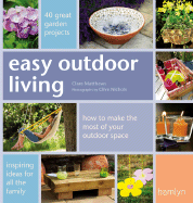 Easy Outdoor Living: 40 Great Garden Projects - Matthews, Clare, and Nichols, Clive (Photographer)