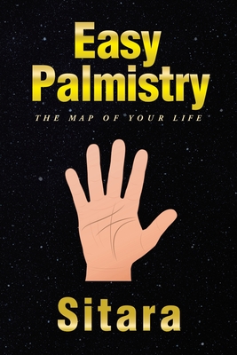 Easy Palmistry: The Map of your Life - Sitara