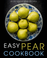 Easy Pear Cookbook: 50 Delicious Pear Recipes