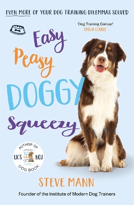 Easy Peasy Doggy Squeezy: Even more of your dog training dilemmas solved! - Mann, Steve