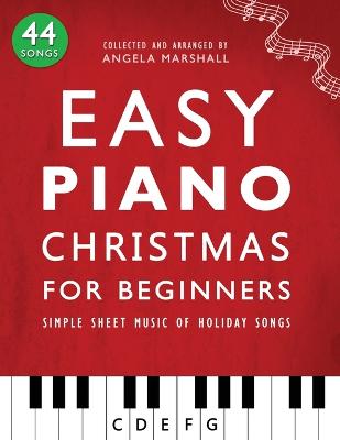 Easy Piano Christmas for Beginners: Simple Sheet Music of Holiday Songs - Marshall, Angela