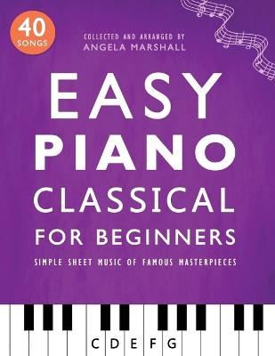 Easy Piano Classical for Beginners: Simple Sheet Music of Famous Masterpieces - Marshall, Angela