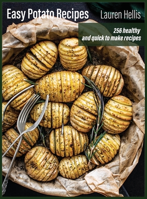 Easy Potato Recipes: 256 healthy and quick to make recipes - Hellis, Lauren