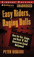 Easy Riders, Raging Bulls: How the Sex-Drugs-And-Rock 'n' Roll Generation Saved Hollywood