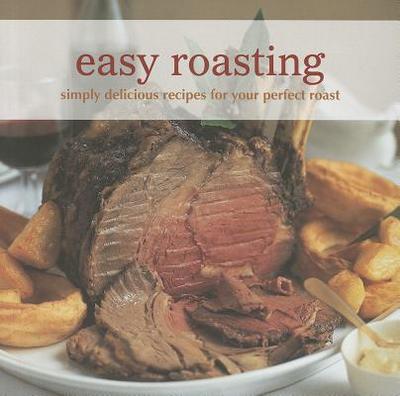 Easy Roasting: Simply Delicious Recipes for Your Perfect Roast - Ryland Peters & Small (Creator)