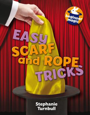 Easy Scarf & Rope Tricks - Turnbull, Stephanie