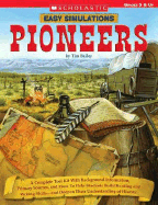 Easy Simulations: Pioneers: A Complete Tool Kit with Background Information, Primary Sources, and More That Help Students Build Reading and Writing Skills--And Deepen Their Understanding of History