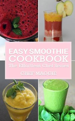 Easy Smoothie Cookbook - Maggie Chow, Chef