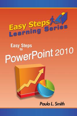 Easy Steps Learning Series: Easy Steps to PowerPoint 2010 - Smith, Paula L