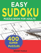 Easy Sudoku Puzzle Book For Adults: 400+ Easy Sudoku Puzzles and Solutions For Absolute Beginners