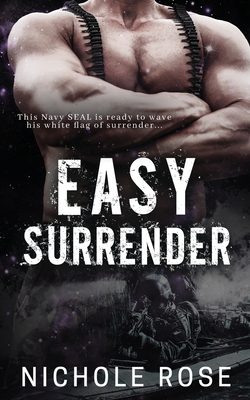 Easy Surrender: An Age-Gap Military Romance - Rose, Nichole