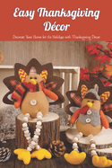 Easy Thanksgiving D?cor: Decorate Your Home for the Holidays with Thanksgiving D?cor