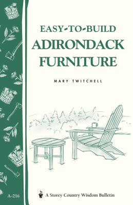Easy-To-Build Adirondack Furniture: Storey's Country Wisdom Bulletin A-216 - Twitchell, Mary