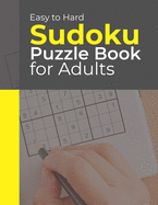 Easy to Hard Sudoku Puzzle Book for Adults: 600 Easy to Medium Sudokus Puzzle Book with Solutions
