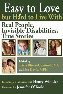 Easy to Love But Hard to Live with: Real People, Invisible Disabilities, True Stories - Bliven-Chasinoff, Tricia (Editor), and Davis, Lisa, Ma (Editor), and O'Toole, Jennifer (Foreword by)