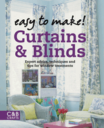 Easy to Make! Curtains & Blinds: Expert Advice, Techniques and Tips for Window Treatments