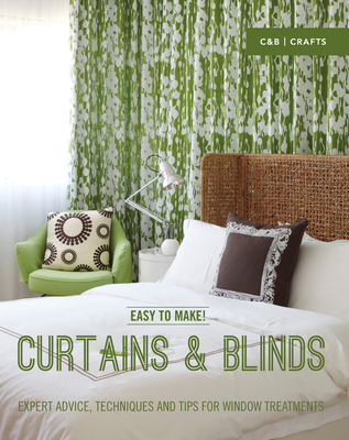 Easy to Make! Curtains & Blinds: Expert Advice, Techniques and Tips for Window Treatments - Baker, Wendy