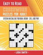 Easy to Read Crossword Puzzles: Entertain and Challenge Your Brain, EASY and MEDIUM - LEVEL, LARGE - PRINT