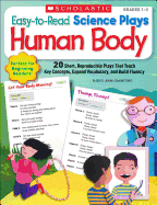 Easy-To-Read Science Plays: Human Body, Grades 1-2: 20 Short, Reproducible Plays That Teach Key Concepts, Expand Vocabulary, and Build Fluency