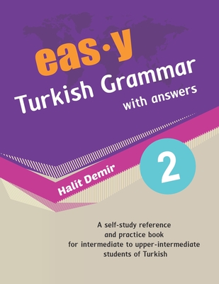 easy Turkish Grammar with answers 2: intermediate (B1) to upper-intermediate (B2) - Demir, Halit